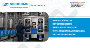 Nichrome liquid packaging machine improving Bangladesh industry hygiene