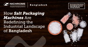 Salt packaging machines redefining the industrial packaging landscape in Bangladesh by Nichrome, featuring packaged salt and filling systems.